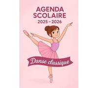 Agenda Scolaire 2025 - 2026: Une page par jour pour une organisation fun et efficace, idéal pour le collège et le lycée - version Danse classique