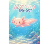 Agenda Scolaire 2026-2027: Axolotl Kawaii & Cutie | Journalier (une page par jour) | 12x17 cm | Sept 2026 - juil 2027 | Filles & garçons au primaire ou au collège | Animal, animaux mignons & cute
