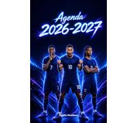 Agenda Scolaire 2026-2027 Foot France: Des histoires de champions, des records et des conseils pour se dépasser, de septembre à juillet