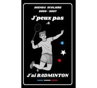 AGENDA SCOLAIRE 2026 2027 - J’PEUX PAS J’AI BADMINTON: Calendrier journalier 2026 2027 | 1 jour par page | planificateur pour élève, élémentaire, collégien, lycée et étudiant | Couverture Sport