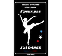 AGENDA SCOLAIRE 2026 2027 - J’PEUX PAS J’AI DANSE: Calendrier journalier 2026 2027 | 1 jour par page | planificateur pour élève, élémentaire, collégien, lycée et étudiant | Couverture Sport