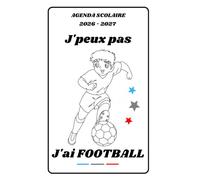 AGENDA SCOLAIRE 2026 2027 - J’PEUX PAS J’AI FOOTBALL: Calendrier journalier 2026 2027 | 1 jour par page | planificateur pour élève, élémentaire, collégien, lycée et étudiant | Couverture Sport
