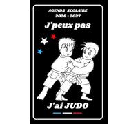 AGENDA SCOLAIRE 2026 2027 - J’PEUX PAS J’AI JUDO: Calendrier journalier 2026 2027 | 1 jour par page | planificateur pour élève, élémentaire, collégien, lycée et étudiant | Couverture Sport