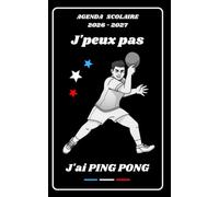 AGENDA SCOLAIRE 2026 2027 - J’PEUX PAS J’AI PING PONG: Calendrier journalier 2026 2027 | 1 jour par page | planificateur pour élève, élémentaire, collégien, lycée et étudiant | Couverture Sport