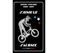 AGENDA SCOLAIRE 2026 2027 - J'AIME LE BMX: Calendrier journalier 2026 2027 | 1 jour par page | planificateur pour élève, élémentaire, collégien, lycée et étudiant | Couverture Sport