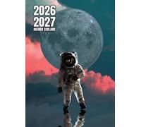 Agenda scolaire 2026 - 2027 | Journalier (une page par jour) | Étudiants, élèves de primaire, collège et lycée | Couverture astronaute cosmonaute devant la Lune