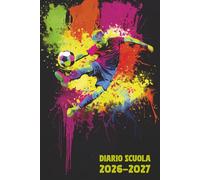Agenda Scolastica 2026/2027 Calcio: Diario Scuola Giornaliera Premium Da Settembre 26 a Luglio 27 - Planner Scolastico per Studenti di Scuole Elementari, Medie e Superiori - Tema Pallone Sport