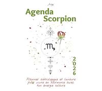 Agenda Scorpion 2026 - Planner astrologique et lunaire pour vivre en harmonie avec ton énergie solaire: Un guide bien-être inspiré de ton signe ... avec clarté (Les Agendas Astrologiques 2026)