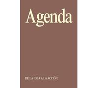 Agenda semanal sin fecha : DE LA IDEA A LA ACCIÓN: calendario mensual, registro semanal, revision anual, planifica tus finanzas, reflexion anual