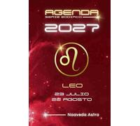AGENDA SERIE ZODIACO 2027 LEO 23 JULIO 22 AGOSTO: Calendario, actividades y citas personales para anotar en este planificador con tu signo zodiacal del elemento FUEGO.