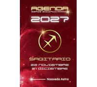 AGENDA SERIE ZODIACO 2027 SAGITARIO 22 NOVIEMBRE 21 DICIEMBRE: Calendario, actividades y citas personales para anotar en este planificador con tu signo zodiacal del elemento FUEGO.