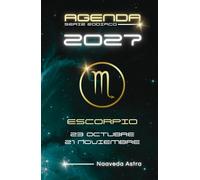 AGENDA SERIE ZODIACO ESCORPIO 2027 23 OCTUBRE 21 NOVIEMBRE NAAVEDA ASTRA: Calendario, actividades y citas personales para anotar en este planificador con tu signo zodiacal del elemento AGUA.