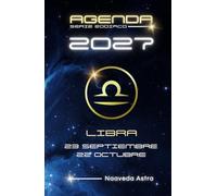 AGENDA SERIE ZODIACO LIBRA 2027 23 SEPTIEMBRE 22 OCTUBRE NAAVEDA ASTRA: Calendario, actividades y citas personales para anotar en este planificador con tu signo zodiacal del elemento AIRE.