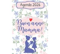 AGENDA SETTIMANALE 2026 - BUON ANNO MAMMA!: Da gennaio a dicembre. Verticale con settimane e mesi su 2 pagine. Planner con spazi per cose da fare, appuntamenti, note e tanto altro. Regalo Natale