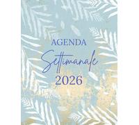 Agenda Settimanale 2026: E' solo una questione di organizzazione | da Gennaio a Dicembre 2026 | settimana su una doppia pagina | Formato A4