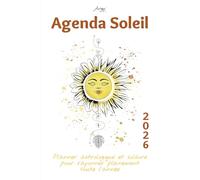Agenda Soleil 2026 - Planner astrologique et solaire pour rayonner pleinement toute l’année: Un guide bien-être et spirituel pour cultiver ta clarté ... tes rêves. (Les Agendas Astrologiques 2026)