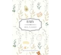 Agenda Svezzamento - Baby Meal Planner: 30 menù settimanali da compilare con lista della spesa ed indicazioni pratiche sullo svezzamento