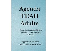 Agenda TDAH Adulte: Organisation quotidienne simple pour un esprit débordé, Gérer ses priorités, ses tâches et son énergie sans surcharge (Organisation TDAH)