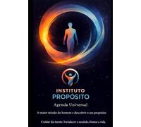 Agenda Universal - Instituto Propósito: A maior missão do homem é descobrir o seu propósito