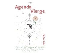 Agenda Vierge 2026 - Planner astrologique et lunaire pour vivre en harmonie avec ton énergie solaire: Un guide bien-être inspiré de ton signe ... confiance. (Les Agendas Astrologiques 2026)
