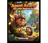 Agent Acorn: The Little Squirrel Spy (The Woodland Secret Agents)