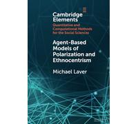 Agent-Based Models of Polarization and Ethnocentrism (Elements in Quantitative and Computational Methods for the Social Sciences)