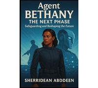 Agent Bethany: The Next Phase - Safeguarding and Reshaping the Future