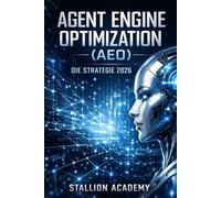 Agent Engine Optimization (AEO): KI-First Geschäftssichtbarkeit 2026: Meistern Sie das unsichtbare Web, LLM-Kontext & Datenintegrität für unschlagbare KI-Suchrankings