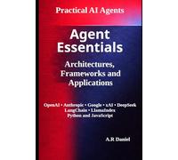 Agent Essentials: Architectures, Frameworks and Applications (Practical AI Agents)