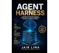 Agent Harness: A estrutura invisível que transforma modelos de IA em agentes inteligentes e trabalhadores digitais confiáveis