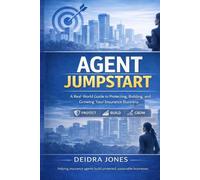 Agent Jumpstart: The Beginner's Guide to Building Your Insurance Business