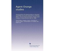 Agent Orange studies: Hearing before the Subcommittee on Hospitals and Health Care of the Committee on Veterans' Affairs, House of Representatives, Ninety-ninth Congress, second session, July 31, 1986
