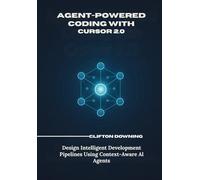 Agent-Powered Coding with Cursor 2.0: Design Intelligent Development Pipelines Using Context-Aware AI Agents