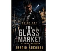 Agent Ray: The Glass Market: A Brutal Spy-Action Thriller