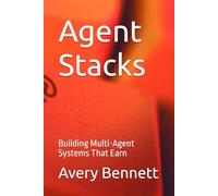 Agent Stacks: Building Multi-Agent Systems That Earn: 1 (The AI Agent Advantage Series)