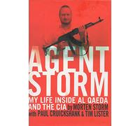 Agent Storm: My Life Inside Al Qaeda and the CIA
