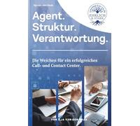 Agent. Struktur. Verantwortung.: Die Weichen für ein erfolgreiches Call- und Contact Center.