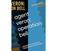agent veron: operation bell: UNCOVER THE SECRET THAT DEFIED TIME ITSELF