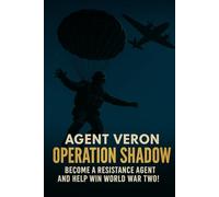 agent veron operation shadow: BECOME A RESISTANCE AGENT AND HELP WIN WORLD WAR TWO!: 2 (AGENT VERON : THE WAR TRILOGY every case a key. every key a battle. every battle a victory)