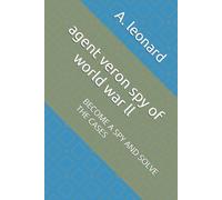 agent veron spy of world war ll: BECOME A SPY AND SOLVE THE CASES (AGENT VERON : THE WAR TRILOGY every case a key. every key a battle. every battle a victory)