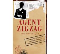 Agent Zigzag: The True Wartime Story of Eddie Chapman, Lover, Betrayer, Hero, Spy