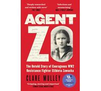 Agent Zo: The Untold Story of Courageous WW2 Resistance Fighter Elzbieta Zawacka