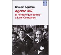 Agente 447: El hombre que detuvo a Lluís Companys (Ensayo y Biografía)