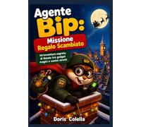 Agente Bip: Missione Regalo Scambiato: Un’avventura segreta di Natale tra gadget magici e camini stretti