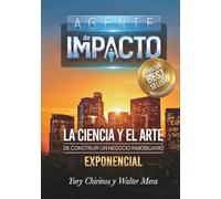 Agente de Impacto: La ciencia y el arte de construir un negocio inmobiliario exponencial
