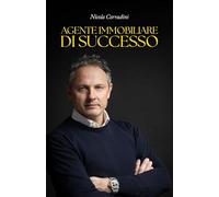AGENTE IMMOBILIARE DI SUCCESSO: Strategie, passione e innovazione per dominare il mercato immobiliare