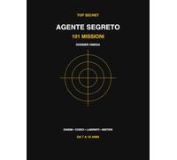 Agente Segreto: 101 Missioni Top Secret - Enigmi, Codici Segreti, Labirinti e Misteri per Giovani Agenti da 7 a 10 Anni