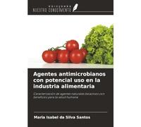 Agentes antimicrobianos con potencial uso en la industria alimentaria: Caracterización de agentes naturales bioactivos con beneficios para la salud humana
