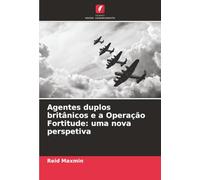 Agentes duplos britânicos e a Operação Fortitude: uma nova perspetiva