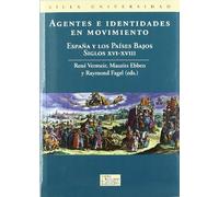 Agentes e identidades en movimiento: España y los Paises Bajos Siglos XVI-XVIII: Espaana y Los Paaises Bajos, Siglos XVI-XVIII (Silex Universidad)